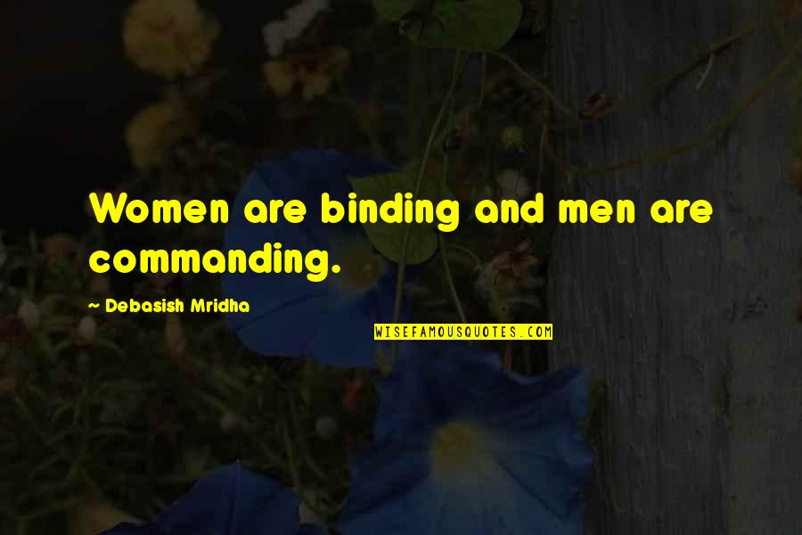 Difference Between Men And Women Quotes By Debasish Mridha: Women are binding and men are commanding. Difference Between Men And Women Quotes By Debasish Mridha: Women are binding and men are commanding.
