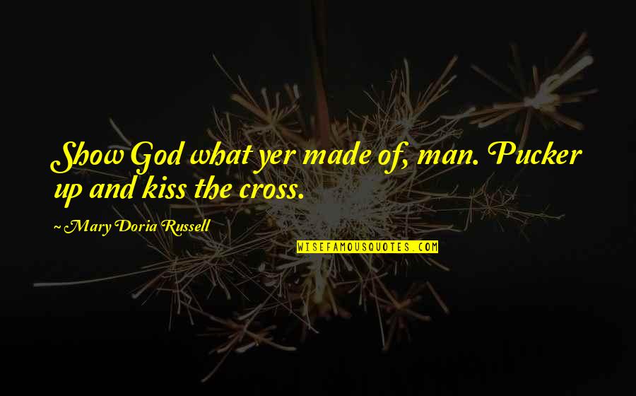 Difference Between Mind And Brain Quotes By Mary Doria Russell: Show God what yer made of, man. Pucker