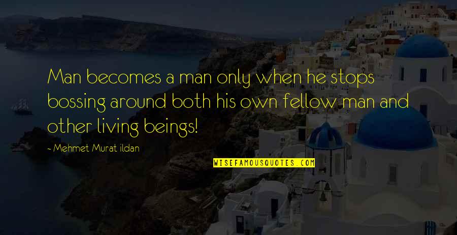 Difference Between Mom And Dad Quotes By Mehmet Murat Ildan: Man becomes a man only when he stops Difference Between Mom And Dad Quotes By Mehmet Murat Ildan: Man becomes a man only when he stops