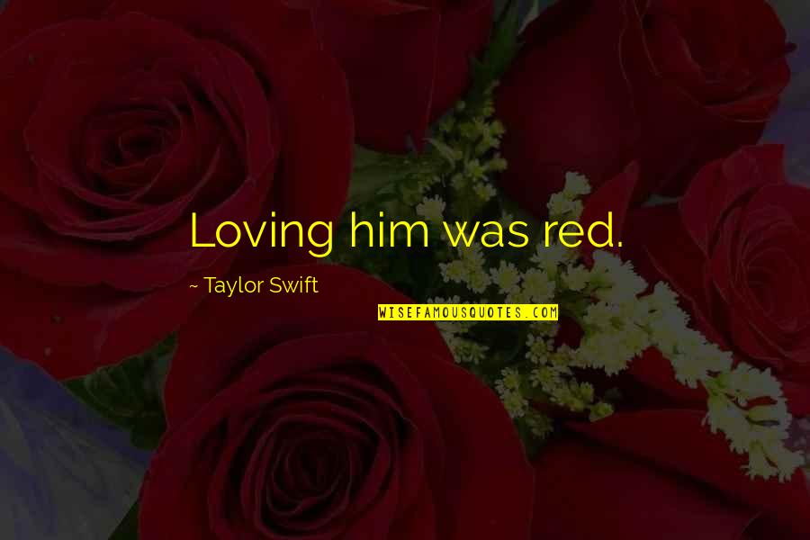 Difference Between Motto And Quote Quotes By Taylor Swift: Loving him was red.
