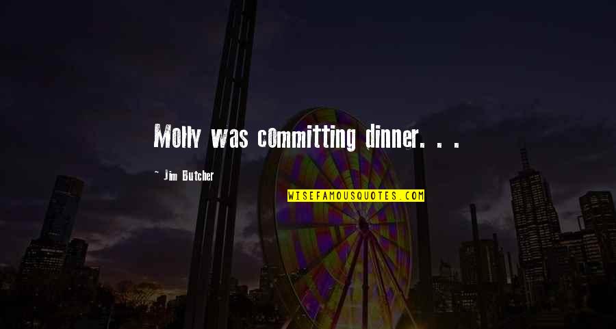 Difference Between Motto And Quotes By Jim Butcher: Molly was committing dinner. . .