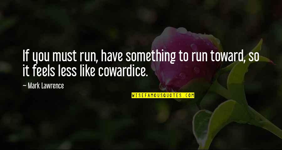 Difference Between Motto And Quotes By Mark Lawrence: If you must run, have something to run