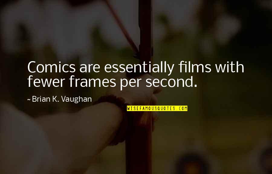 Difference Between Patriotism And Nationalism Quote Quotes By Brian K. Vaughan: Comics are essentially films with fewer frames per Difference Between Patriotism And Nationalism Quote Quotes By Brian K. Vaughan: Comics are essentially films with fewer frames per