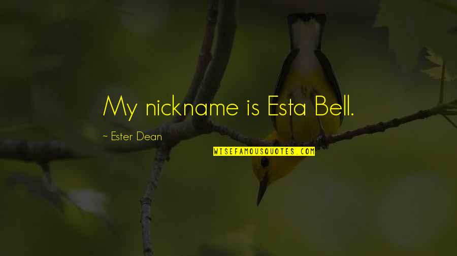 Difference Between Patriotism And Nationalism Quote Quotes By Ester Dean: My nickname is Esta Bell. Difference Between Patriotism And Nationalism Quote Quotes By Ester Dean: My nickname is Esta Bell.