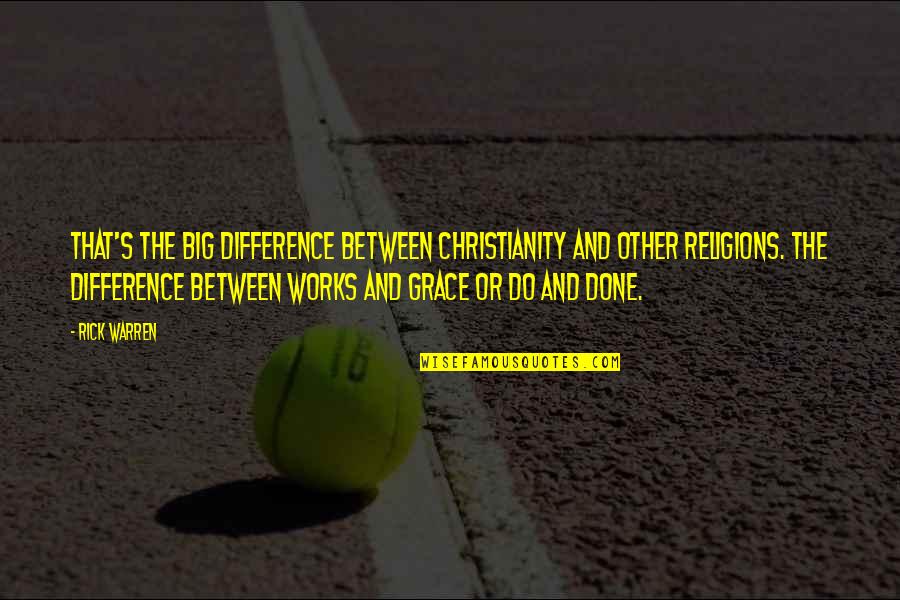 Difference Between Quotes By Rick Warren: That's the big difference between Christianity and other