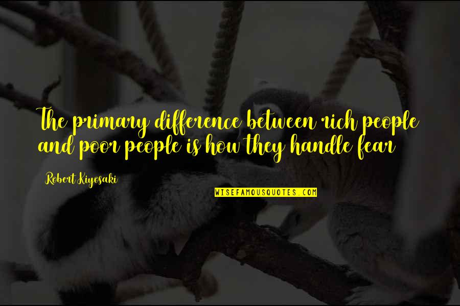 Difference Between Rich And Poor Quotes By Robert Kiyosaki: The primary difference between rich people and poor