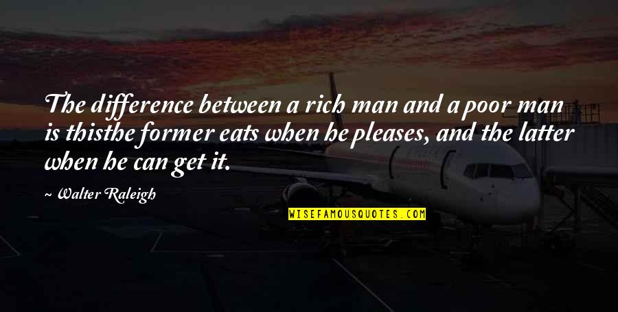 Difference Between Rich And Poor Quotes By Walter Raleigh: The difference between a rich man and a