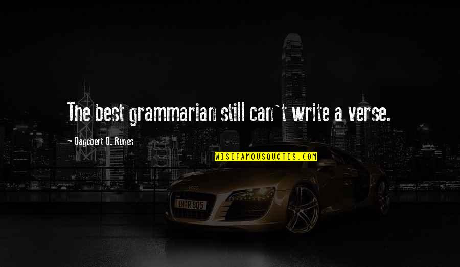 Difference Between Self Confidence And Arrogance Quotes By Dagobert D. Runes: The best grammarian still can't write a verse.