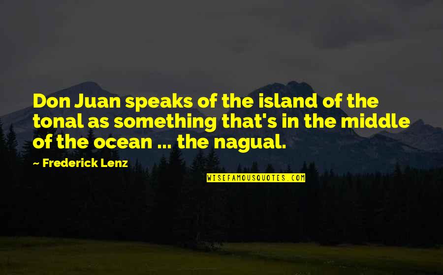 Difference Between Strong And Weak Quotes By Frederick Lenz: Don Juan speaks of the island of the