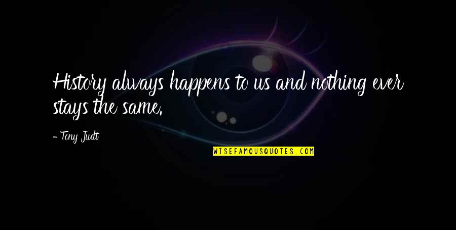 Difference Between Strong And Weak Quotes By Tony Judt: History always happens to us and nothing ever