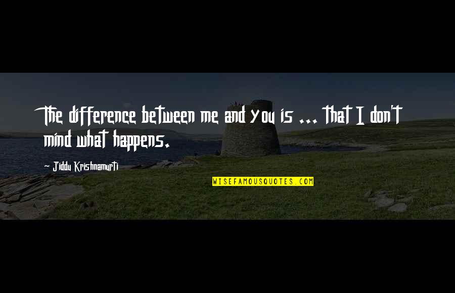 Difference Between U And Me Quotes By Jiddu Krishnamurti: The difference between me and you is ...