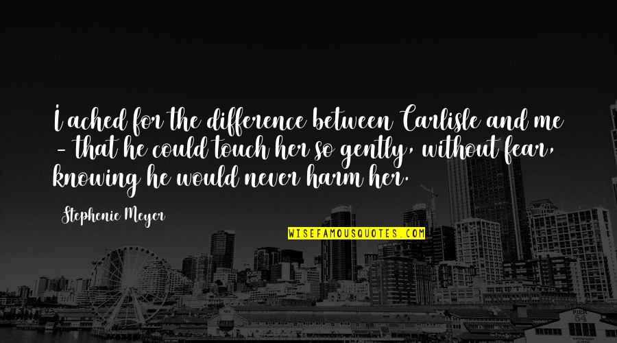 Difference Between U And Me Quotes By Stephenie Meyer: I ached for the difference between Carlisle and