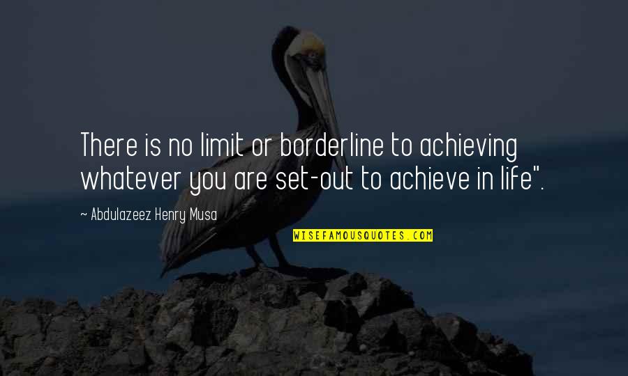 Difference Friendship Quotes By Abdulazeez Henry Musa: There is no limit or borderline to achieving