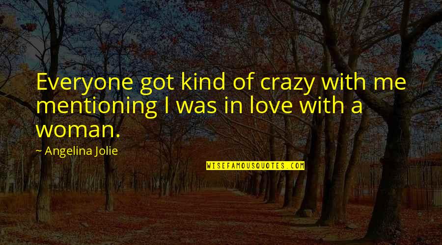 Difference Friendship Quotes By Angelina Jolie: Everyone got kind of crazy with me mentioning