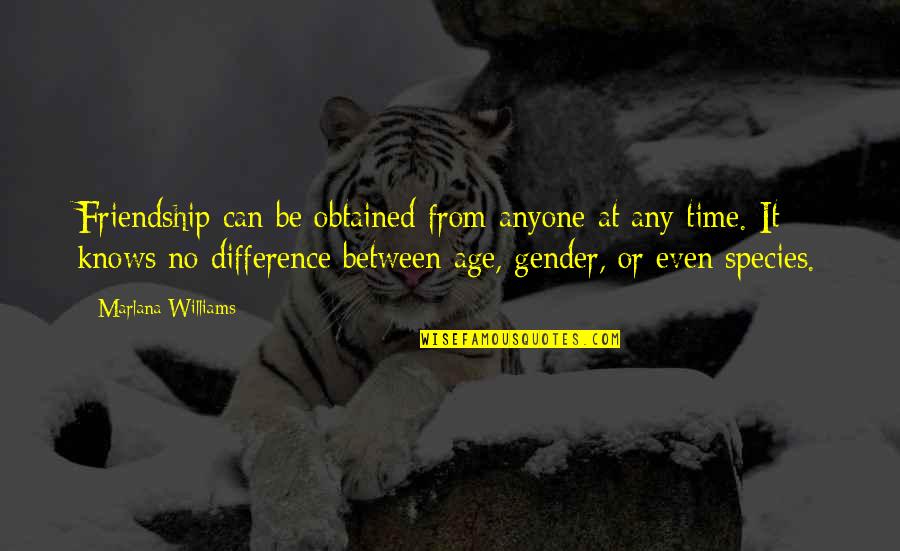 Difference Friendship Quotes By Marlana Williams: Friendship can be obtained from anyone at any