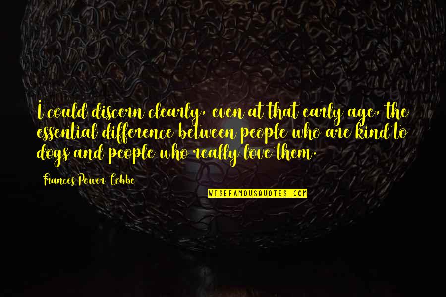 Difference In Age Love Quotes By Frances Power Cobbe: I could discern clearly, even at that early Difference In Age Love Quotes By Frances Power Cobbe: I could discern clearly, even at that early