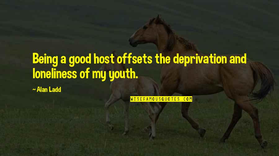 Difference In Age Quotes By Alan Ladd: Being a good host offsets the deprivation and