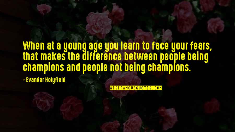 Difference In Age Quotes By Evander Holyfield: When at a young age you learn to