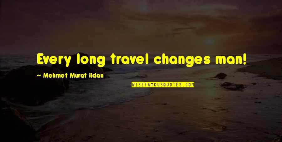 Difference In Friendship Quotes By Mehmet Murat Ildan: Every long travel changes man!