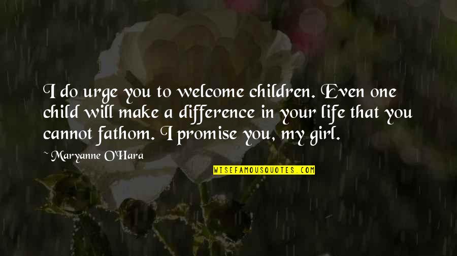 Difference In My Life Quotes By Maryanne O'Hara: I do urge you to welcome children. Even