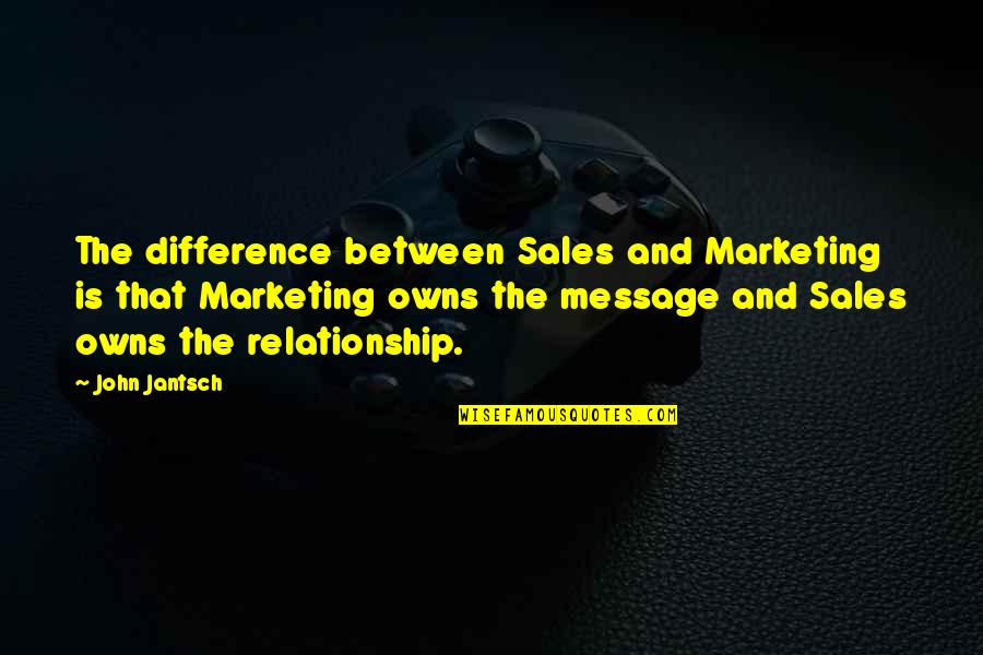 Difference In Relationship Quotes By John Jantsch: The difference between Sales and Marketing is that