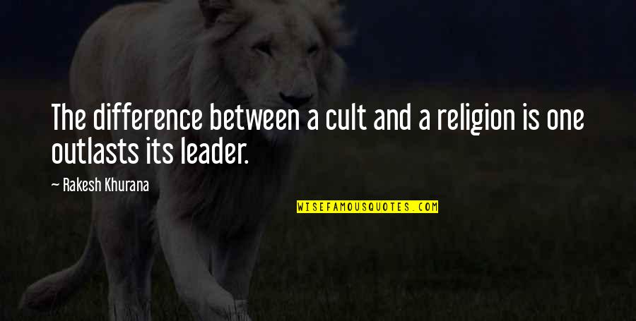 Difference In Religion Quotes By Rakesh Khurana: The difference between a cult and a religion
