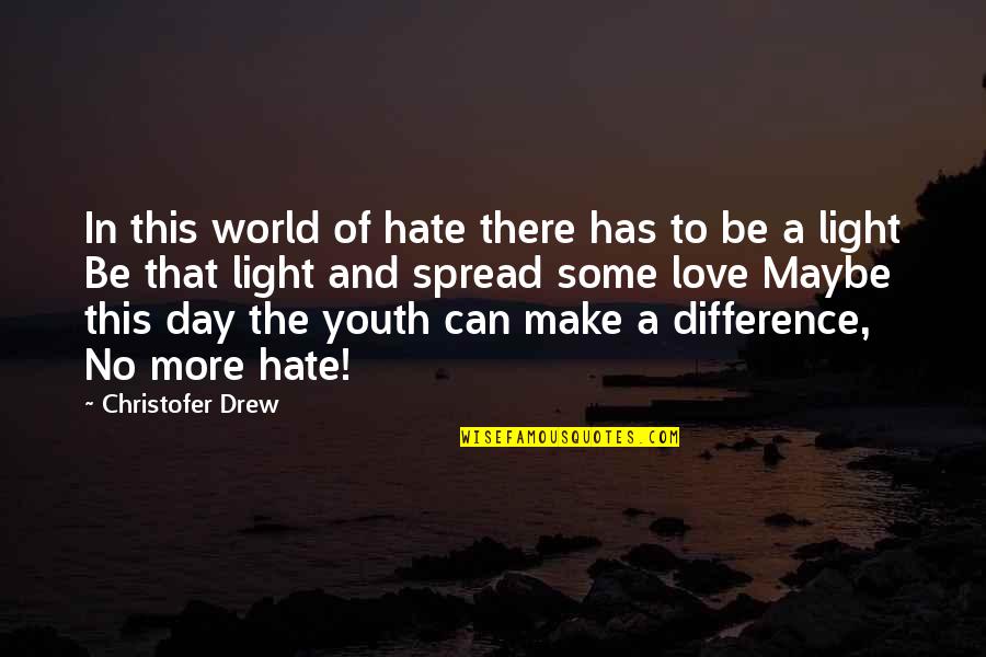 Difference In The World Quotes By Christofer Drew: In this world of hate there has to
