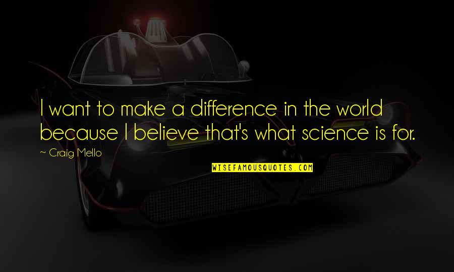 Difference In The World Quotes By Craig Mello: I want to make a difference in the