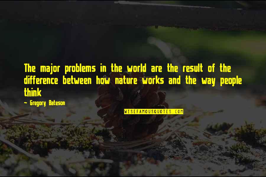 Difference In The World Quotes By Gregory Bateson: The major problems in the world are the