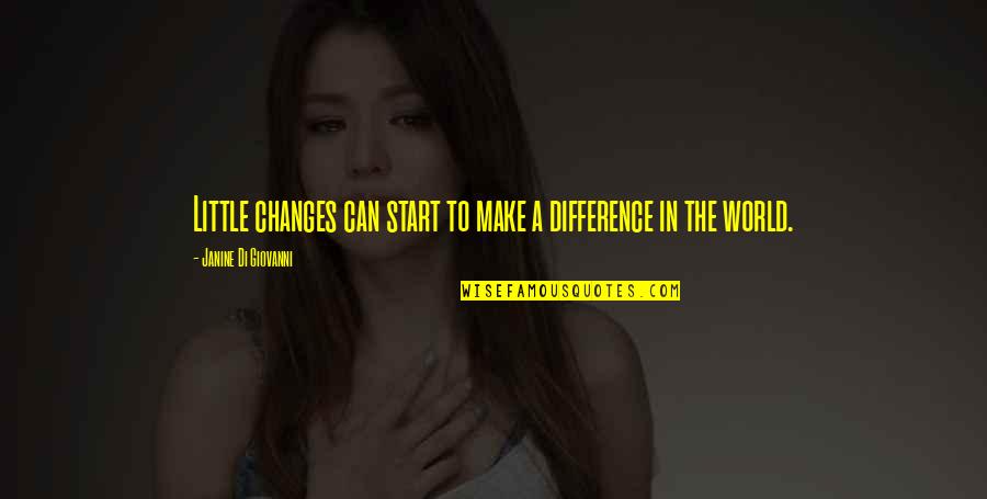 Difference In The World Quotes By Janine Di Giovanni: Little changes can start to make a difference