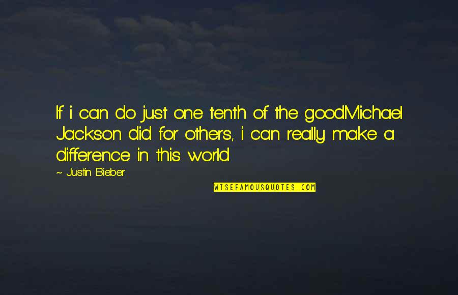 Difference In The World Quotes By Justin Bieber: If i can do just one tenth of