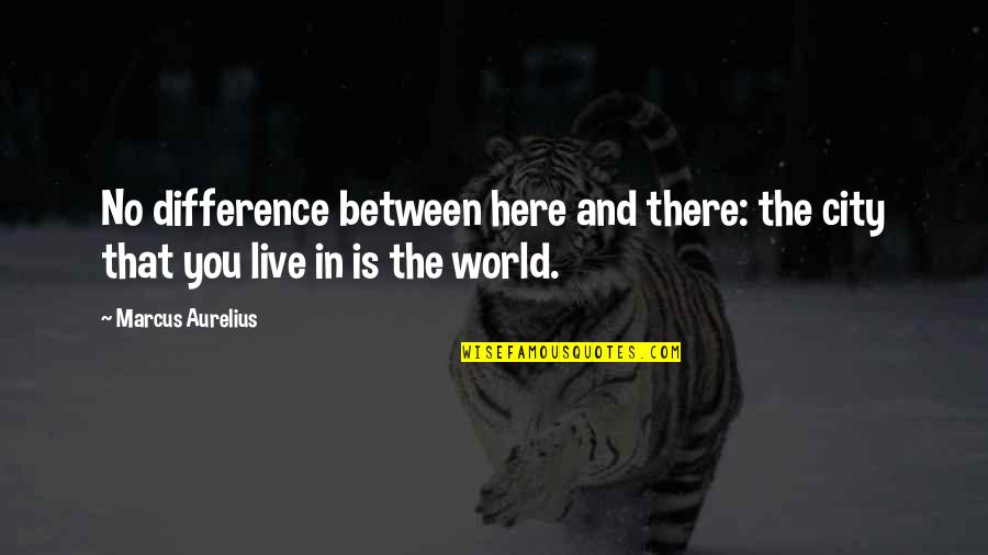 Difference In The World Quotes By Marcus Aurelius: No difference between here and there: the city