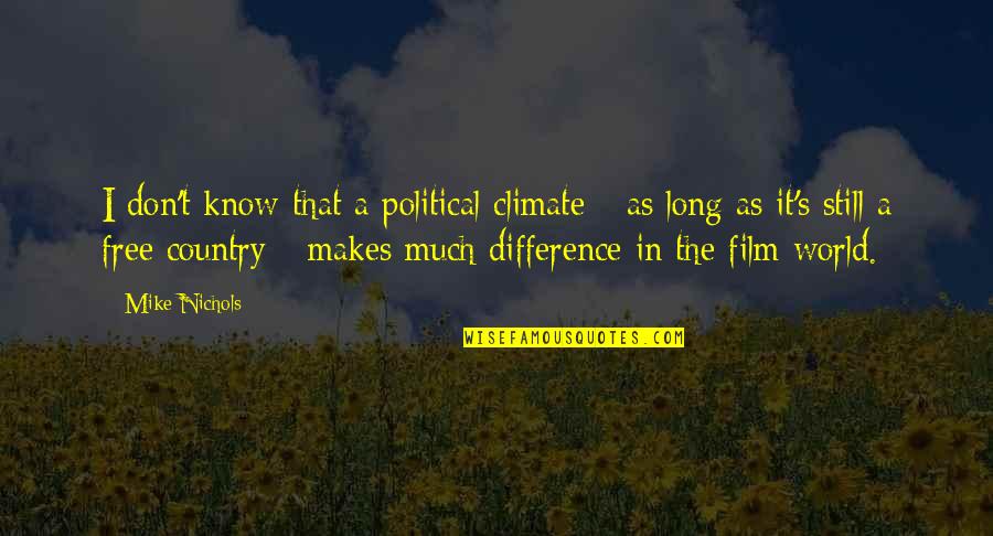 Difference In The World Quotes By Mike Nichols: I don't know that a political climate -