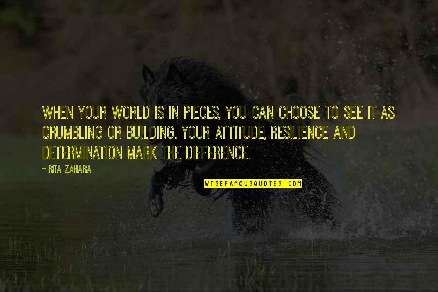 Difference In The World Quotes By Rita Zahara: When your world is in pieces, you can