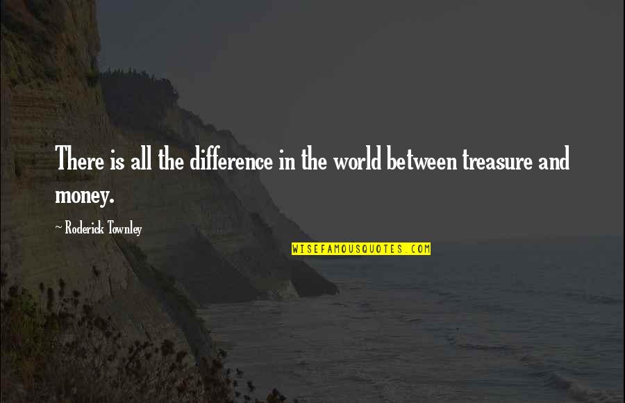 Difference In The World Quotes By Roderick Townley: There is all the difference in the world