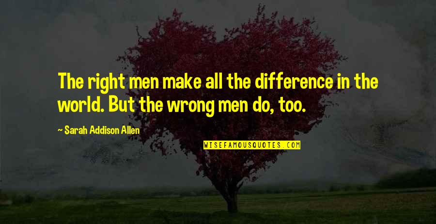Difference In The World Quotes By Sarah Addison Allen: The right men make all the difference in
