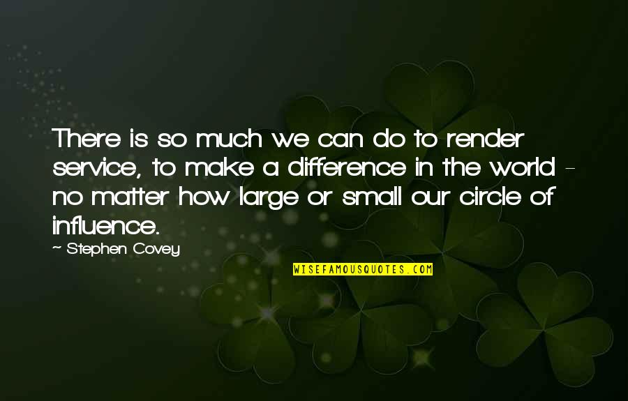 Difference In The World Quotes By Stephen Covey: There is so much we can do to