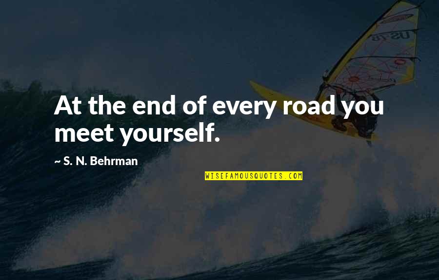 Difference In Views Quotes By S. N. Behrman: At the end of every road you meet