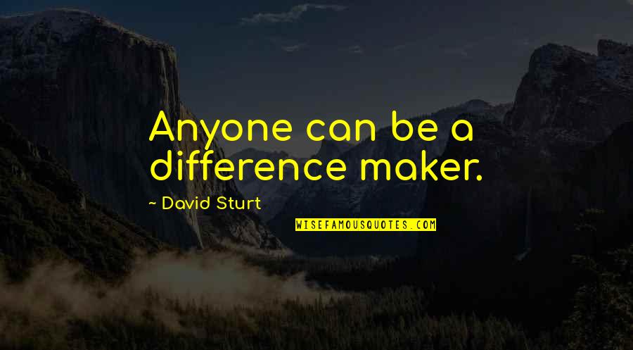 Difference Maker Quotes By David Sturt: Anyone can be a difference maker.
