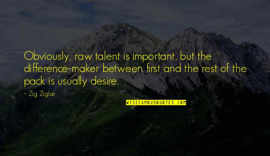 Difference Maker Quotes By Zig Ziglar: Obviously, raw talent is important, but the difference-maker