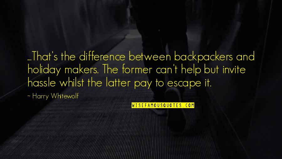 Difference Makers Quotes By Harry Whitewolf: ...That's the difference between backpackers and holiday makers.