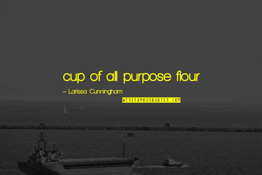 Difference Makers Quotes By Larissa Cunningham: cup of all purpose flour