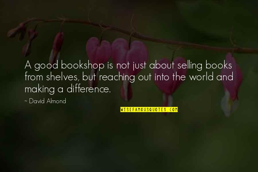 Difference Making Quotes By David Almond: A good bookshop is not just about selling