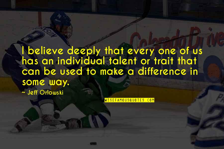 Difference Making Quotes By Jeff Orlowski: I believe deeply that every one of us