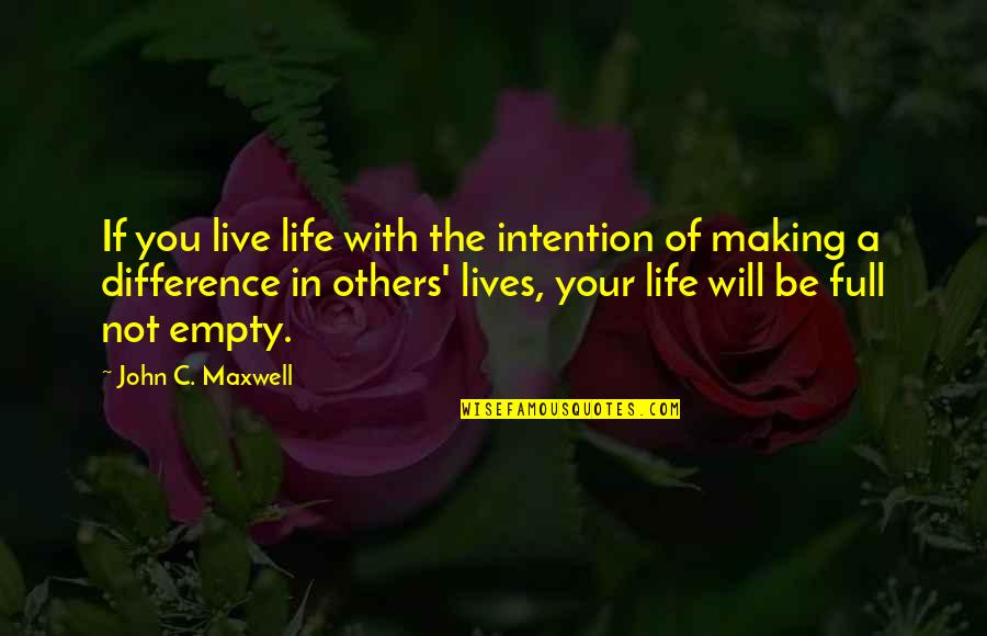 Difference Making Quotes By John C. Maxwell: If you live life with the intention of