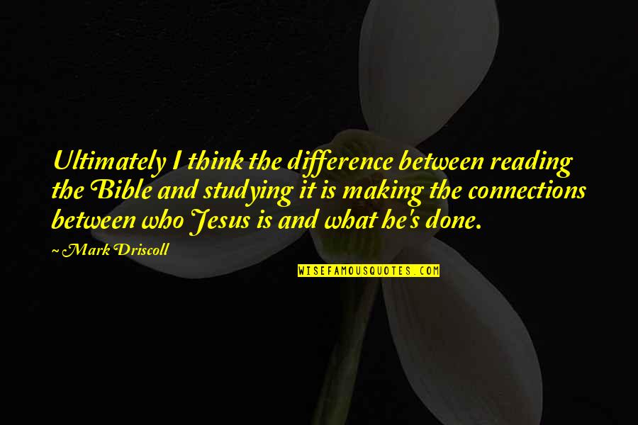Difference Making Quotes By Mark Driscoll: Ultimately I think the difference between reading the