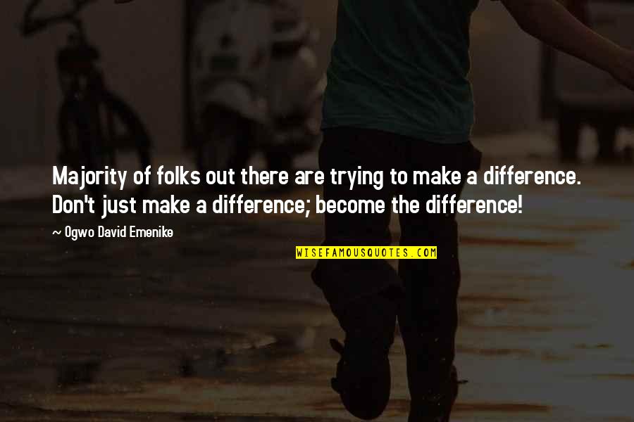 Difference Making Quotes By Ogwo David Emenike: Majority of folks out there are trying to