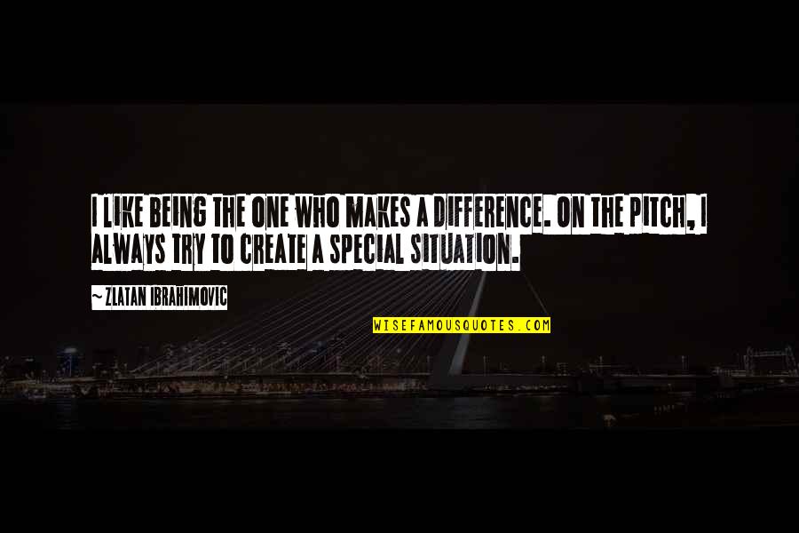 Difference Making Quotes By Zlatan Ibrahimovic: I like being the one who makes a