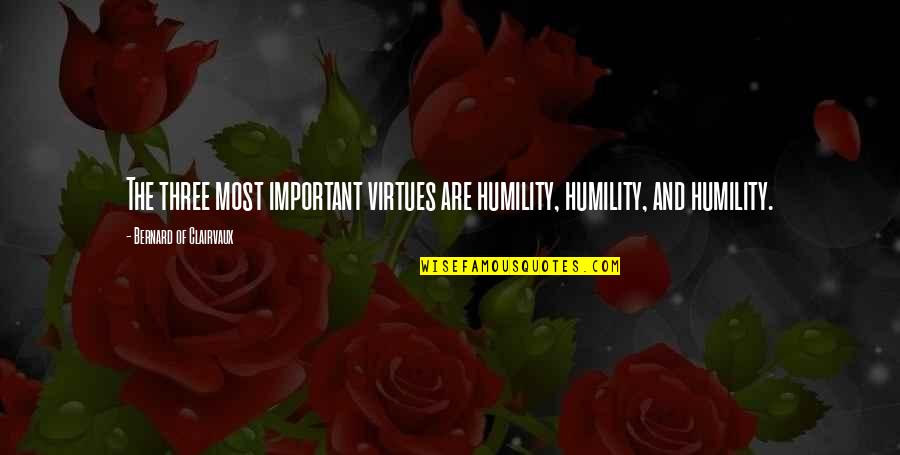 Difference Proverbs From Quotes By Bernard Of Clairvaux: The three most important virtues are humility, humility,