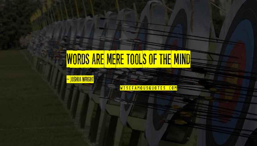 Difference Proverbs From Quotes By Joshua Wright: Words are mere tools of the mind